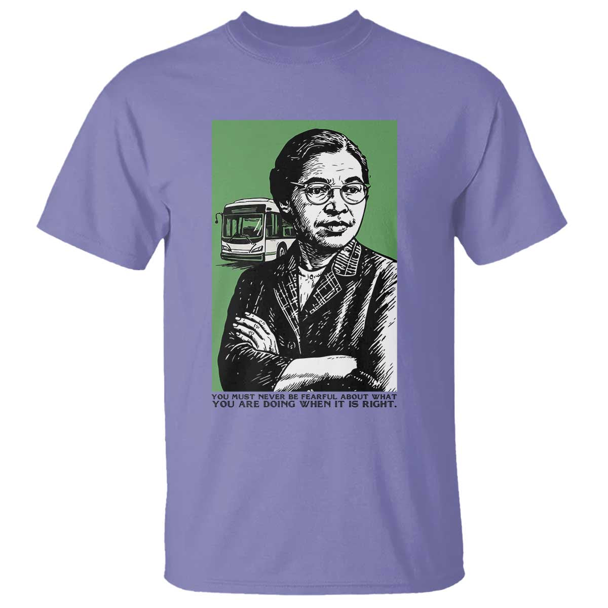 Rosa Parks Quote T Shirt Never Be Fearful When It Is Right TS12 Violet Print Your Wear