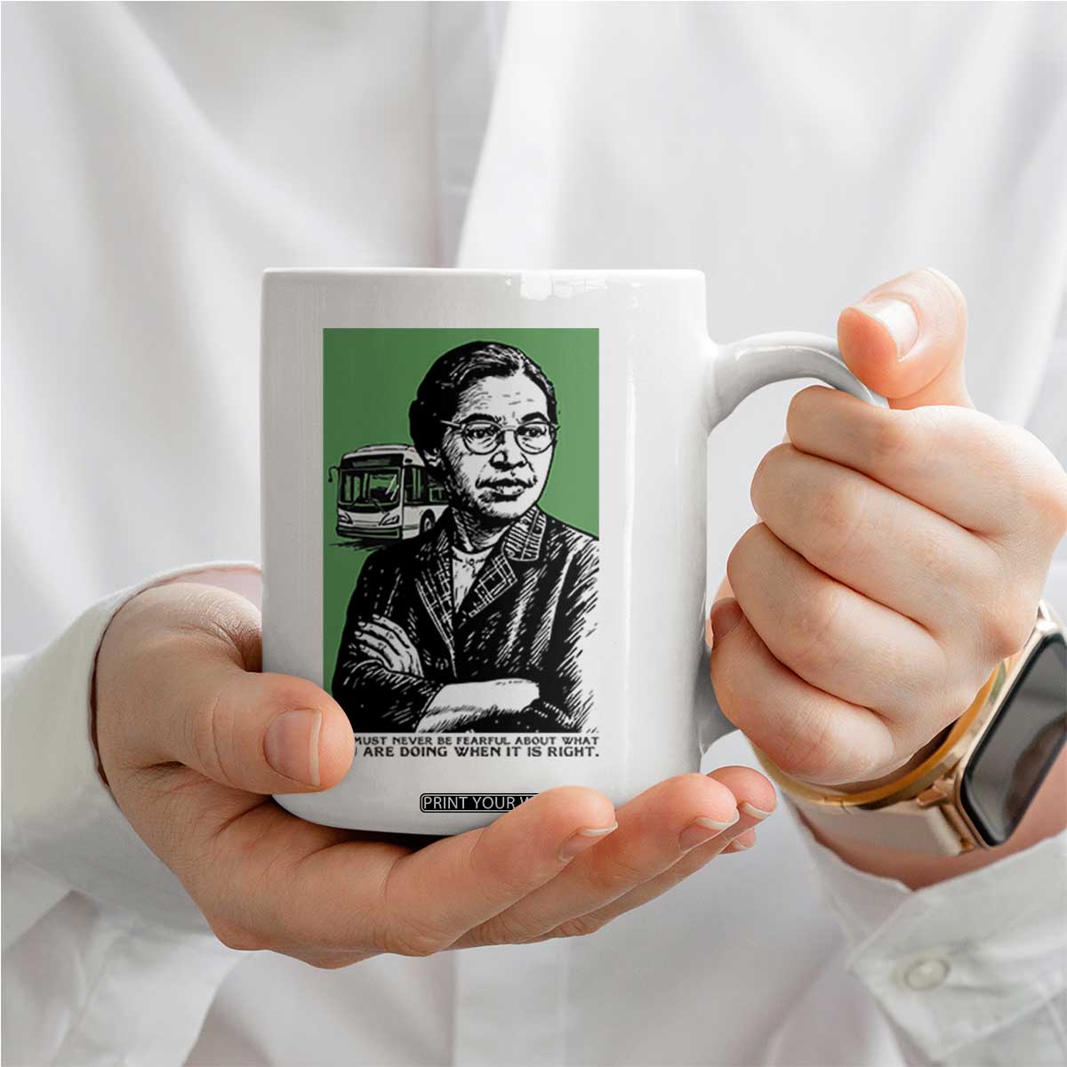 Rosa Parks Quote Coffee Mug Never Be Fearful When It Is Right TS12 Print Your Wear