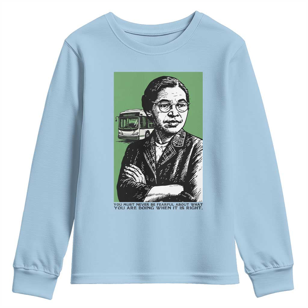 Rosa Parks Quote Youth Sweatshirt Never Be Fearful When It Is Right TS12 Light Blue Print Your Wear