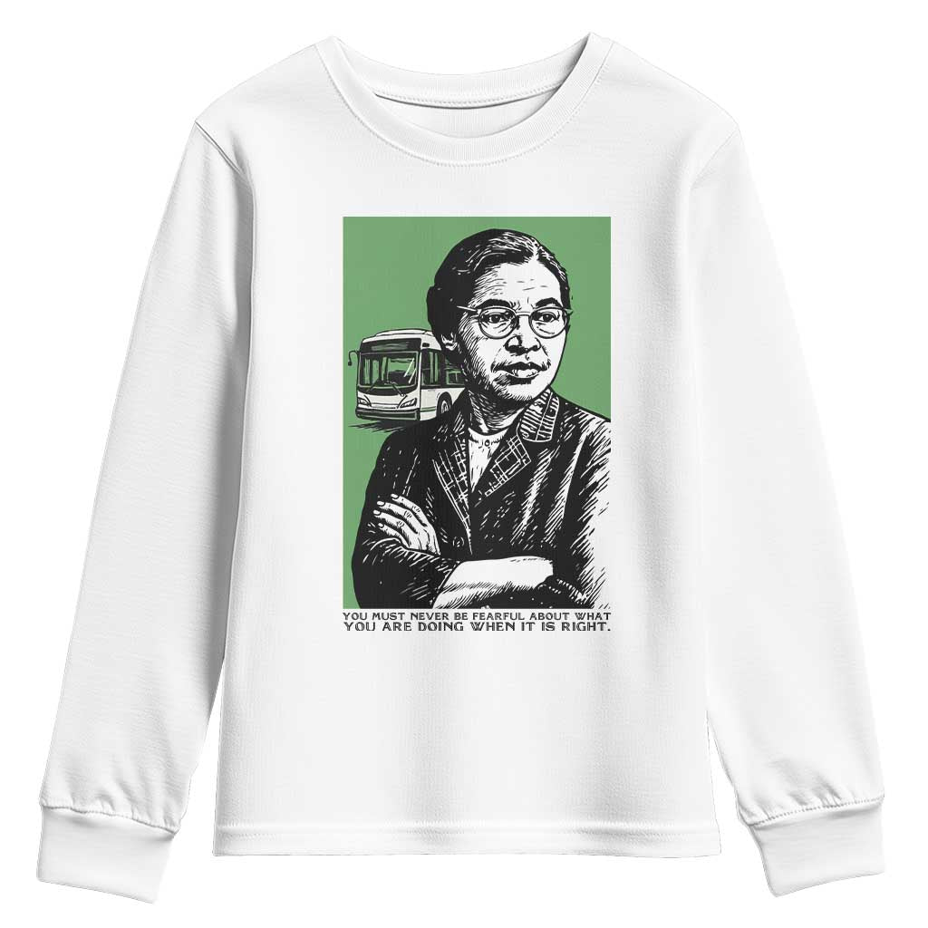 Rosa Parks Quote Youth Sweatshirt Never Be Fearful When It Is Right TS12 White Print Your Wear