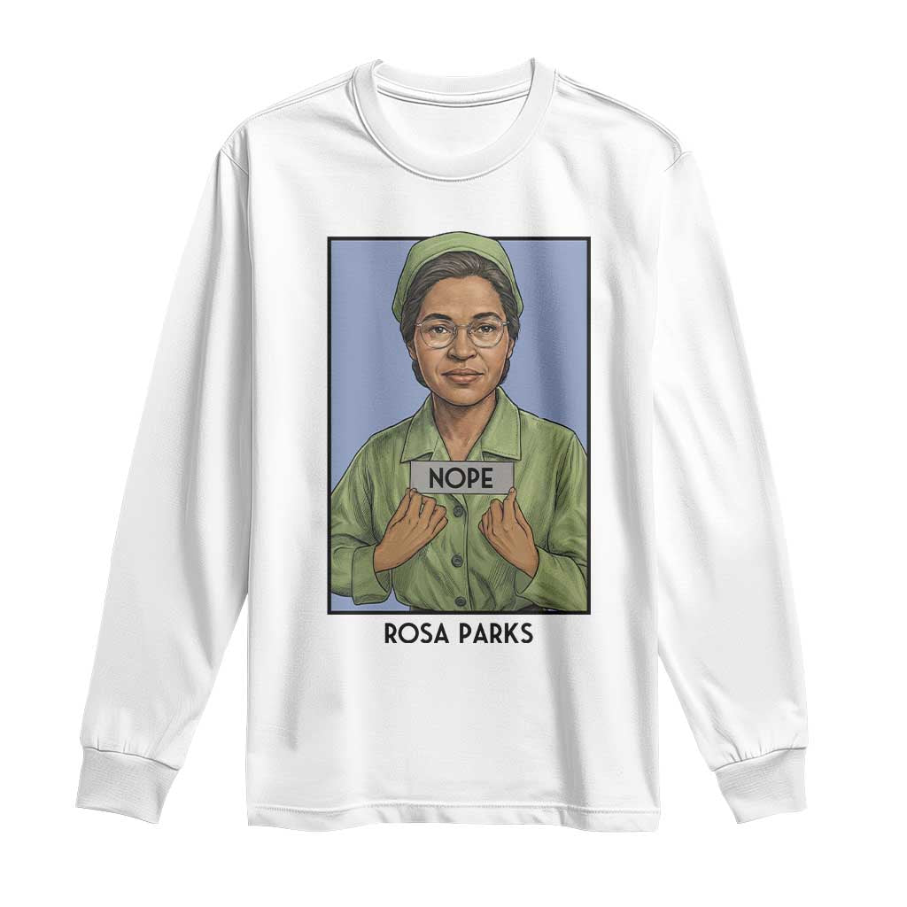 Nope Rosa Parks Long Sleeve Shirt Female Empowerment History Gift TS12 White Print Your Wear