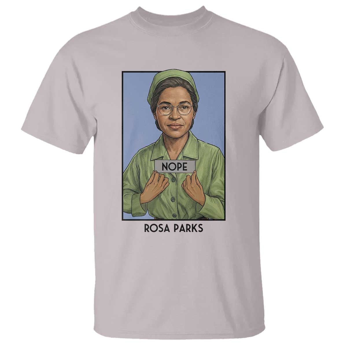 Nope Rosa Parks T Shirt Female Empowerment History Gift TS12 Ice Gray Print Your Wear