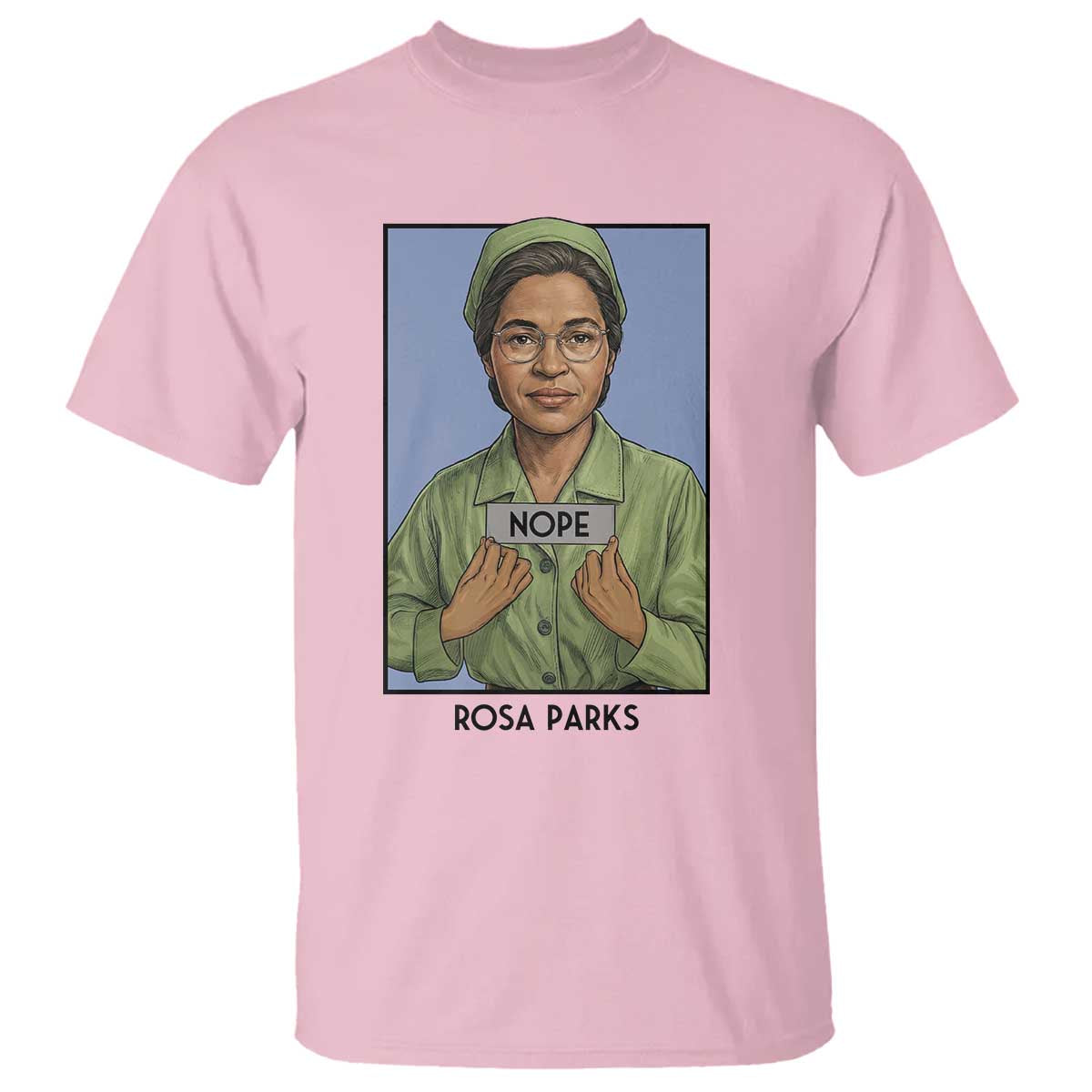 Nope Rosa Parks T Shirt Female Empowerment History Gift TS12 Light Pink Print Your Wear