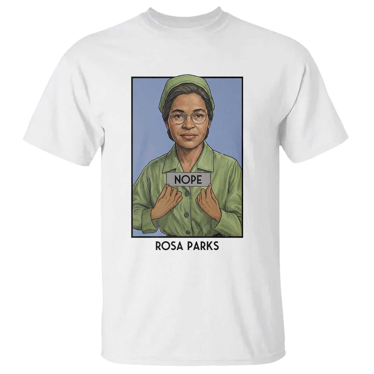 Nope Rosa Parks T Shirt Female Empowerment History Gift TS12 White Print Your Wear