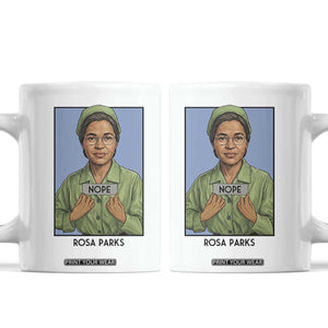 Nope Rosa Parks Coffee Mug Female Empowerment History Gift TS12 White Print Your Wear