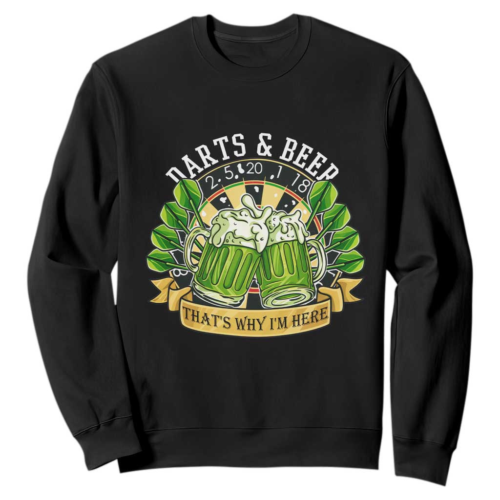 Beer And Darts St Patricks Day Gift Sweatshirt That Is Why I Am Here TS12 Black Print Your Wear