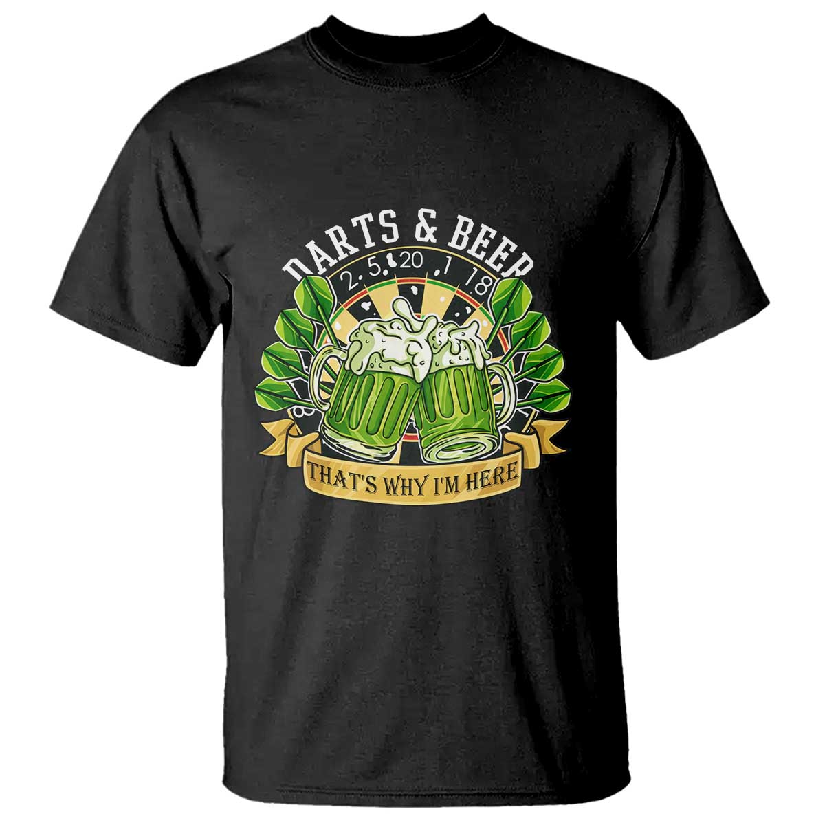Beer And Darts St Patricks Day Gift T Shirt That Is Why I Am Here TS12 Black Print Your Wear