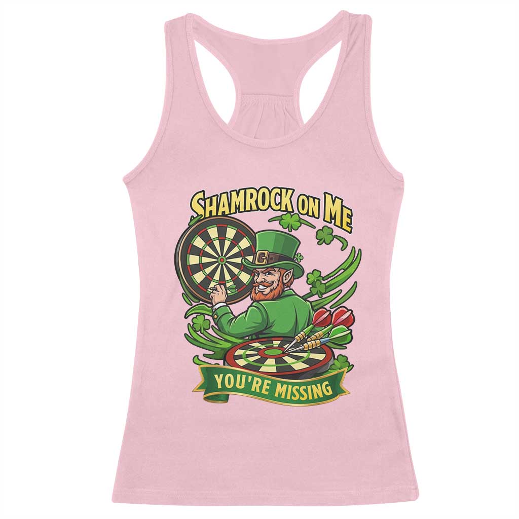 Shamrock On Me Youre Missing Racerback Tank Top St Patricks Day Darts Player Gift TS12 Light Pink Print Your Wear