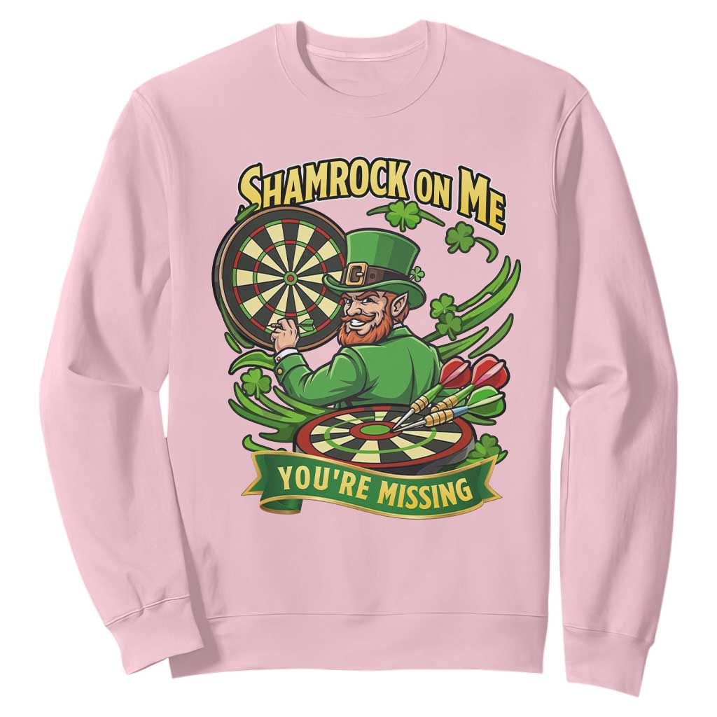 Shamrock On Me Youre Missing Sweatshirt St Patricks Day Darts Player Gift TS12 Light Pink Print Your Wear