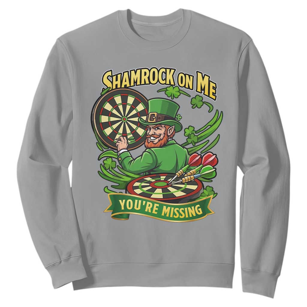 Shamrock On Me Youre Missing Sweatshirt St Patricks Day Darts Player Gift TS12 Sport Gray Print Your Wear