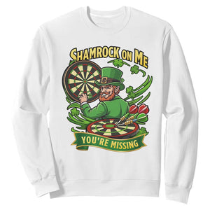 Shamrock On Me Youre Missing Sweatshirt St Patricks Day Darts Player Gift TS12 White Print Your Wear