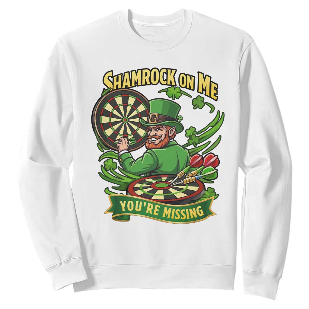 Shamrock On Me Youre Missing Sweatshirt St Patricks Day Darts Player Gift TS12 White Print Your Wear