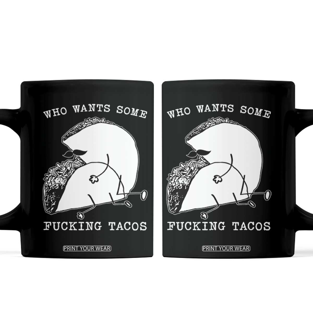 Funny Taco Joke Adult Humor Gift Coffee Mug Who Wants Fucking Tacos TS12 Black Print Your Wear