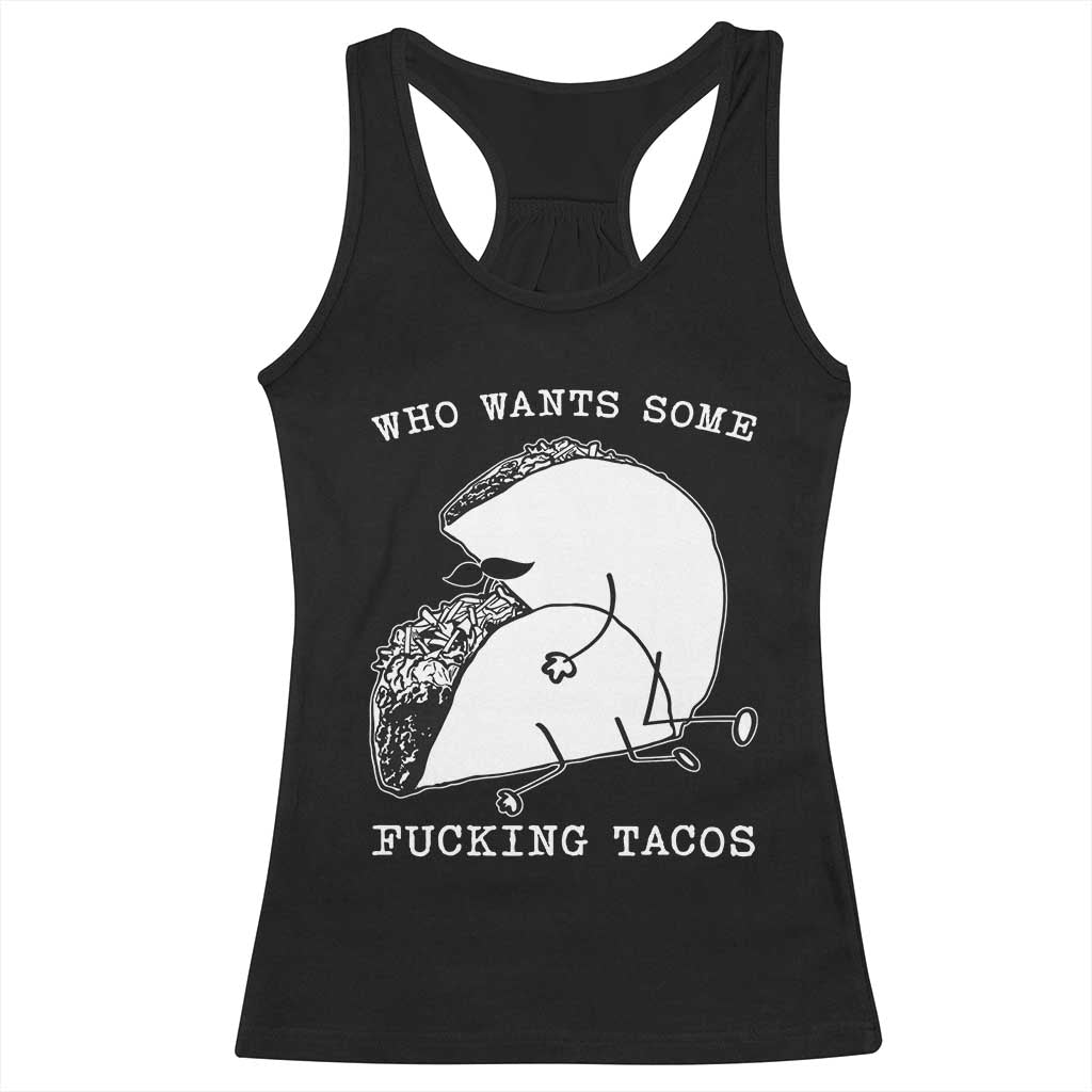 Funny Taco Joke Adult Humor Gift Racerback Tank Top Who Wants Fucking Tacos TS12 Black Print Your Wear