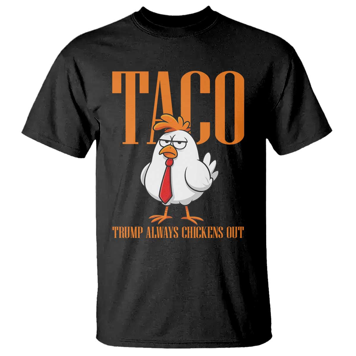 Funny Taco Political Activism T Shirt Trump Always Chickens Out TS12 Black Print Your Wear