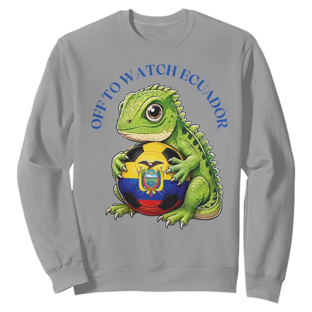 Off To Watch Ecuador Sweatshirt Funny Ecuador Iguana Soccer Fan Gift TS12 Sport Gray Print Your Wear