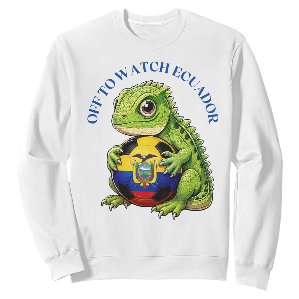 Off To Watch Ecuador Sweatshirt Funny Ecuador Iguana Soccer Fan Gift TS12 White Print Your Wear