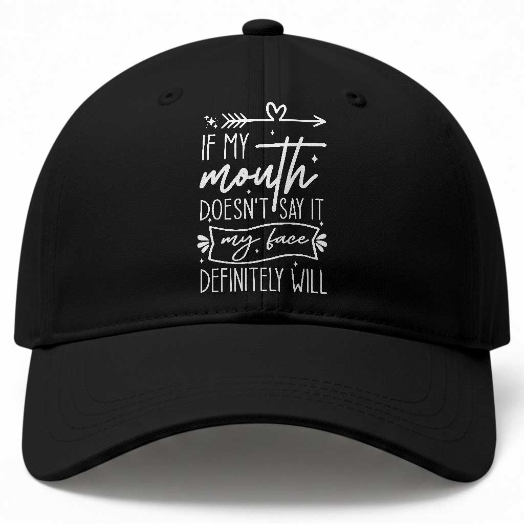 If My Mouth Does Not Say It My Face Definitely Will Baseball Cap Witty Quote TS12 Print Your Wear
