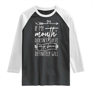 If My Mouth Does Not Say It My Face Definitely Will Raglan Shirt Witty Quote TS12 Black White Print Your Wear