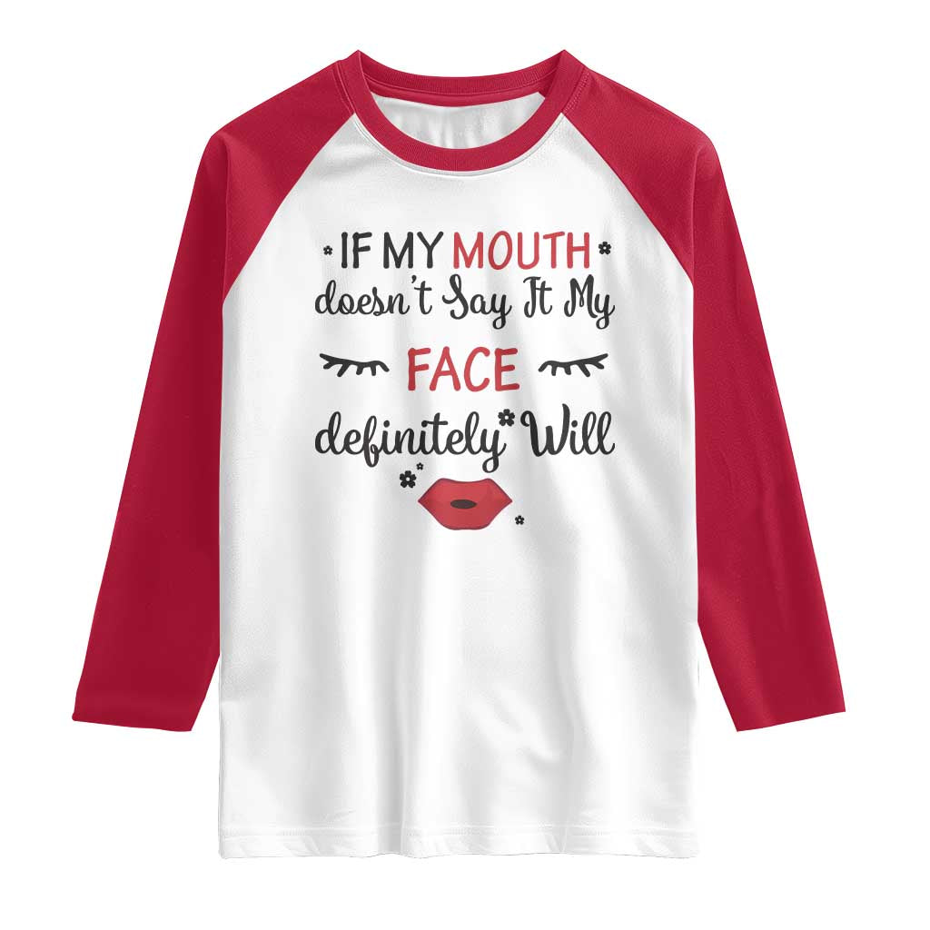 If My Mouth Does Not Say It My Face Definitely Will Raglan Shirt Funny Sarcastic TS12 White Red Print Your Wear