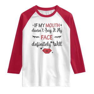 If My Mouth Does Not Say It My Face Definitely Will Raglan Shirt Funny Sarcastic TS12 White Red Print Your Wear
