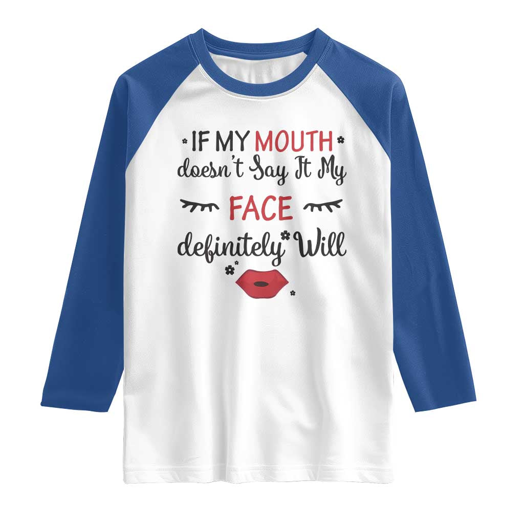 If My Mouth Does Not Say It My Face Definitely Will Raglan Shirt Funny Sarcastic TS12 White Royal Print Your Wear
