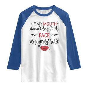 If My Mouth Does Not Say It My Face Definitely Will Raglan Shirt Funny Sarcastic TS12 White Royal Print Your Wear