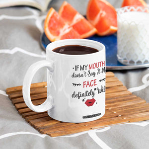 If My Mouth Does Not Say It My Face Definitely Will Coffee Mug Funny Sarcastic TS12 Print Your Wear