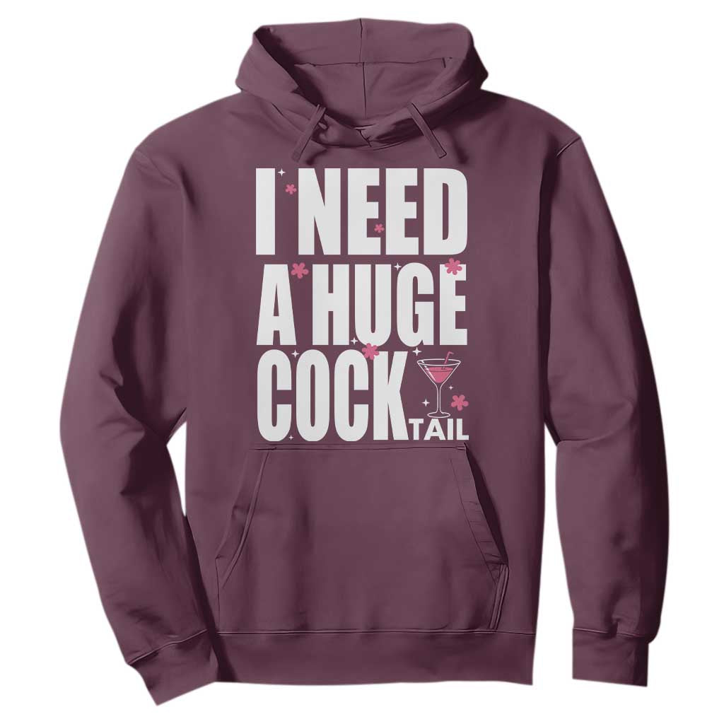 Funny Adult Humor Hoodie I Need A Huge Cocktail Drinking Gift TS12 Maroon Print Your Wear
