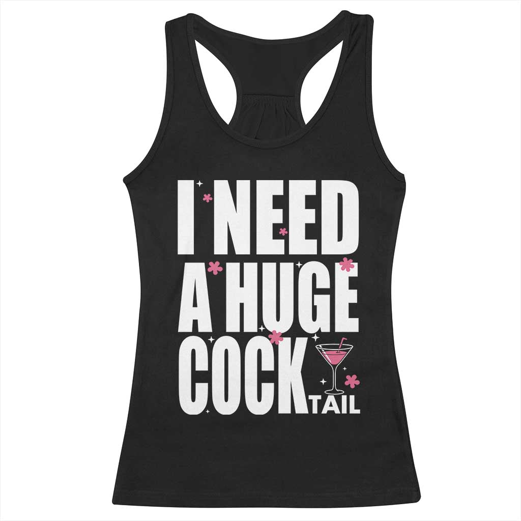 Funny Adult Humor Racerback Tank Top I Need A Huge Cocktail Drinking Gift TS12 Black Print Your Wear