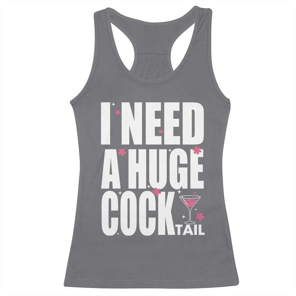Funny Adult Humor Racerback Tank Top I Need A Huge Cocktail Drinking Gift TS12 Charcoal Print Your Wear