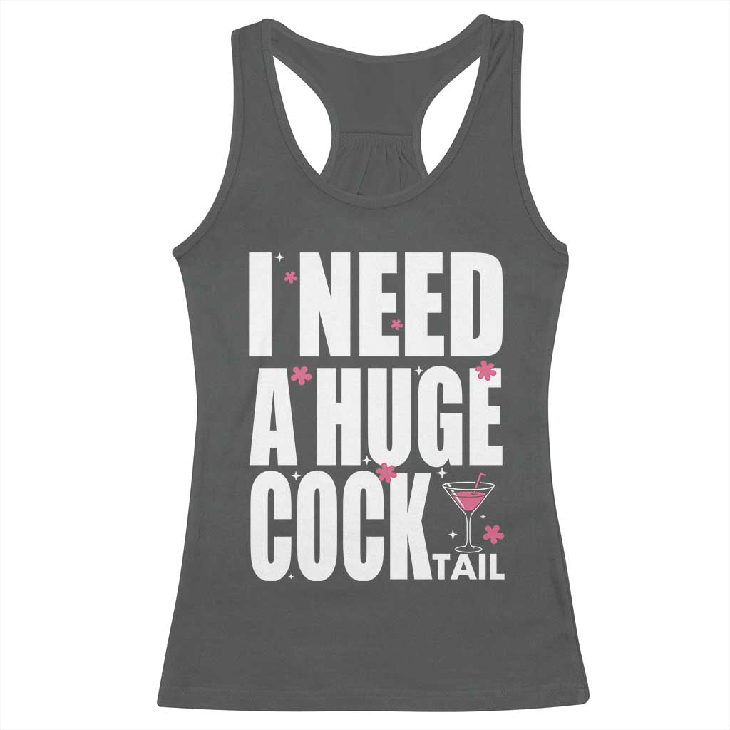 Funny Adult Humor Racerback Tank Top I Need A Huge Cocktail Drinking Gift TS12 Dark Heather Print Your Wear