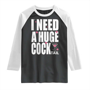 Funny Adult Humor Raglan Shirt I Need A Huge Cocktail Drinking Gift TS12 Black White Print Your Wear