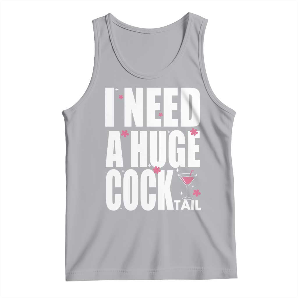 Funny Adult Humor Tank Top I Need A Huge Cocktail Drinking Gift TS12 Athletic Heather Print Your Wear