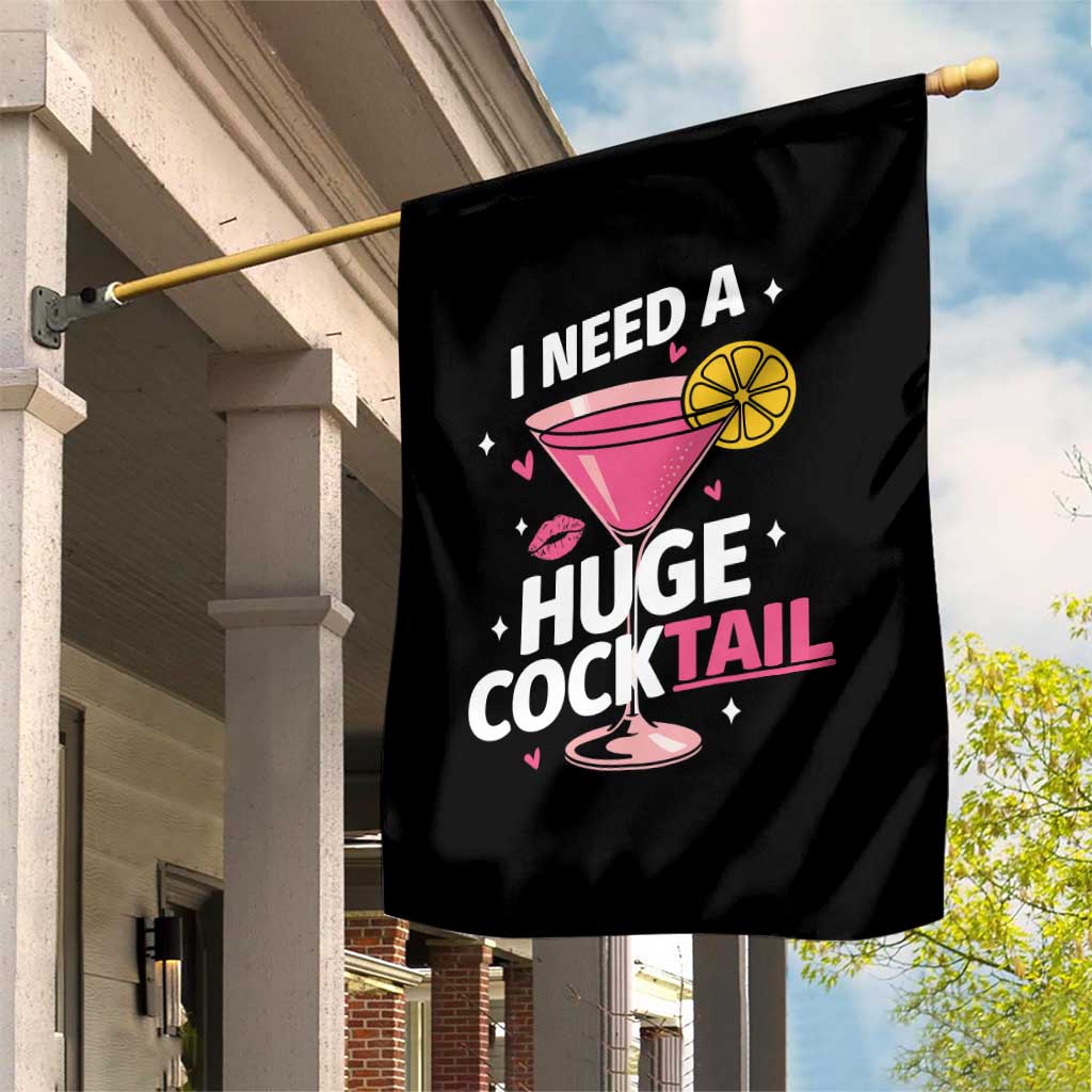 I Need A Huge Cocktail Garden Flag Funny Adult Humor Drinking Gift TS12 Print Your Wear