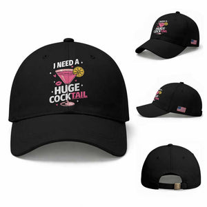 I Need A Huge Cocktail Baseball Cap Funny Adult Humor Drinking Gift TS12 Baseball Cap Universal Fit Black Print Your Wear
