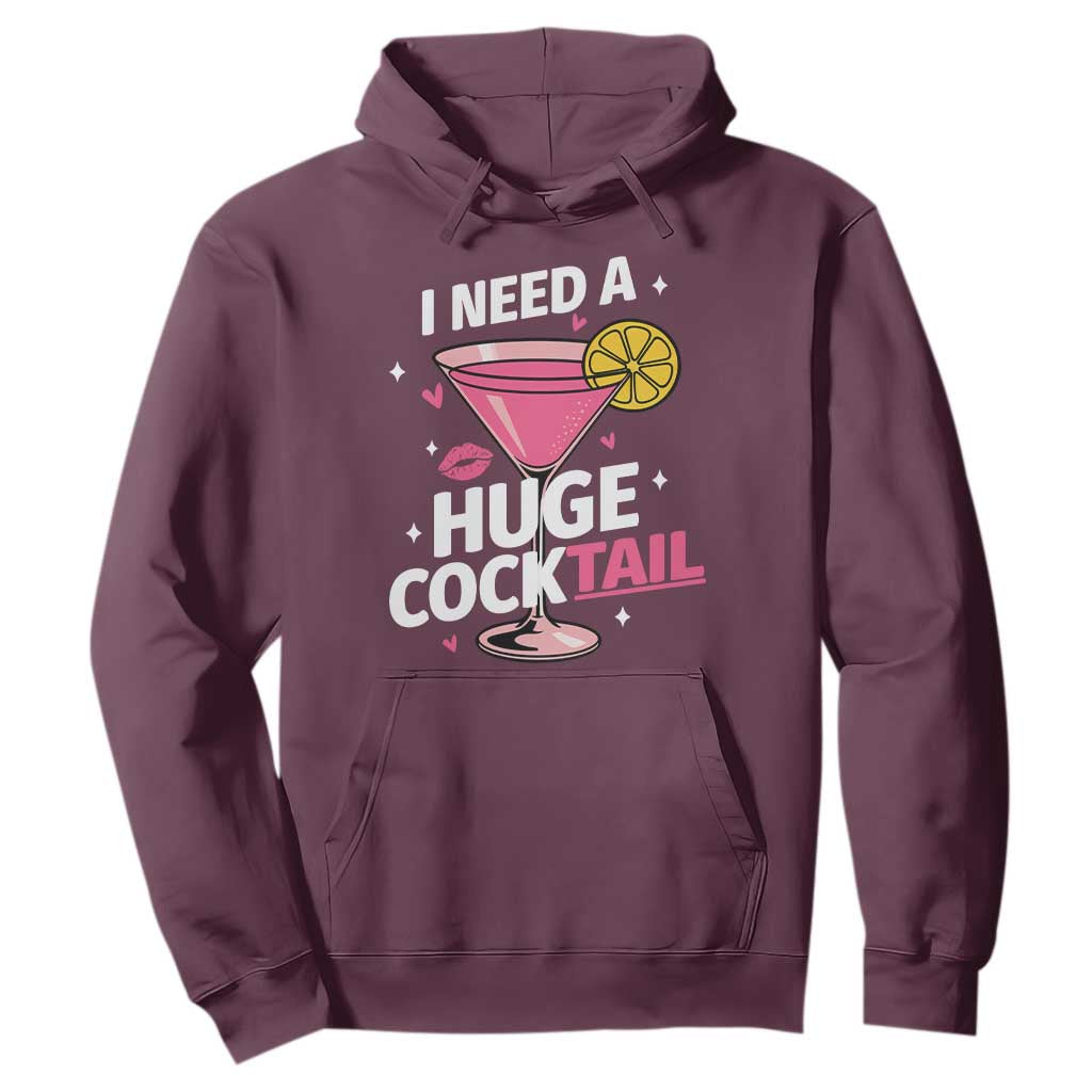 I Need A Huge Cocktail Hoodie Funny Adult Humor Drinking Gift TS12 Maroon Print Your Wear