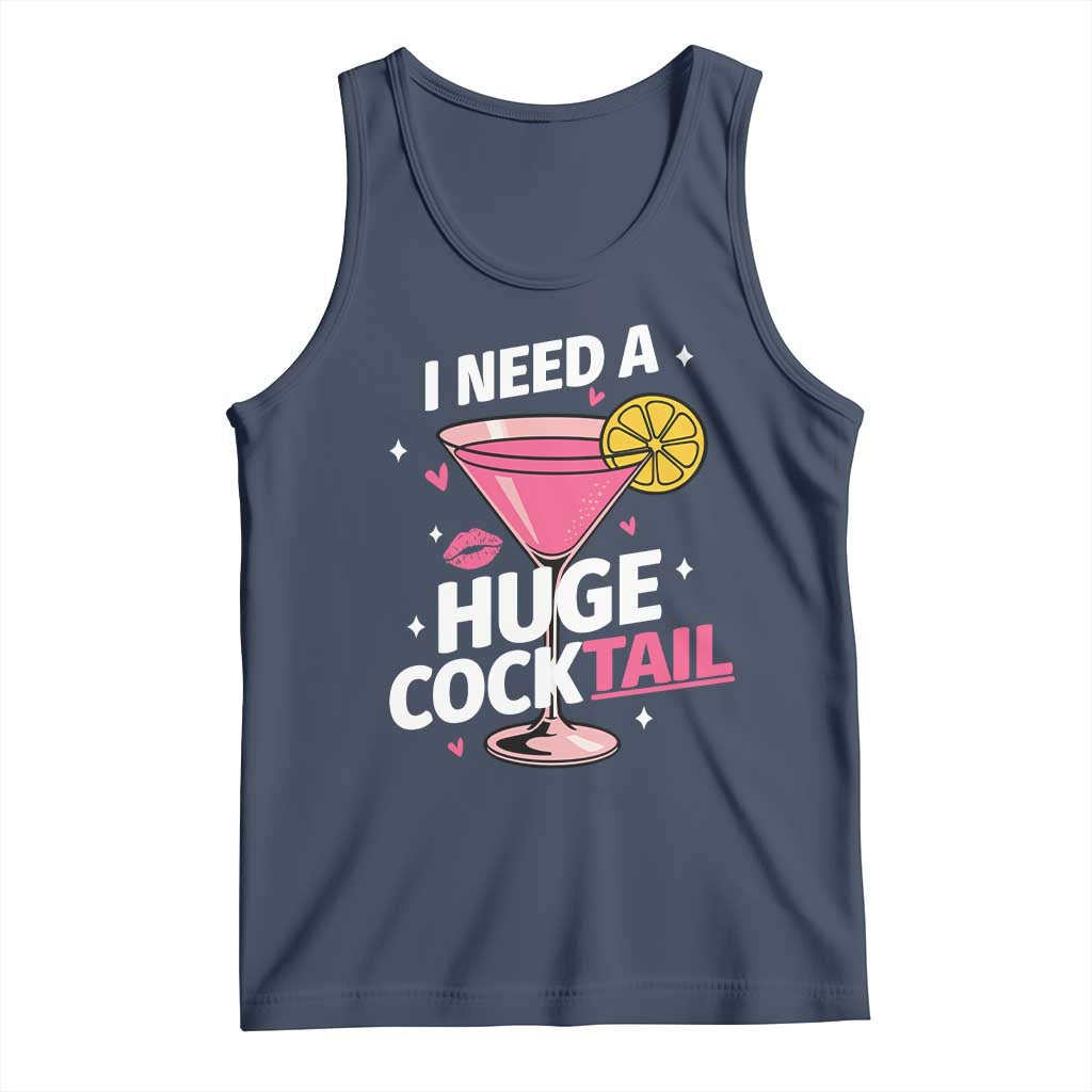 I Need A Huge Cocktail Tank Top Funny Adult Humor Drinking Gift TS12 Navy Print Your Wear