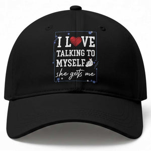 Funny Sarcastic Quote Baseball Cap I Love Talking To Myself She Gets Me TS12 Print Your Wear