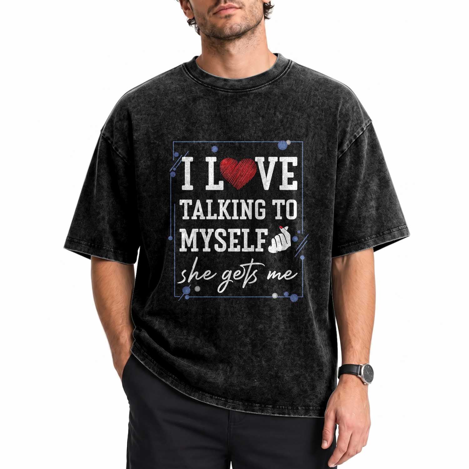 Funny Sarcastic Quote Washed Cotton T-Shirt I Love Talking To Myself She Gets Me