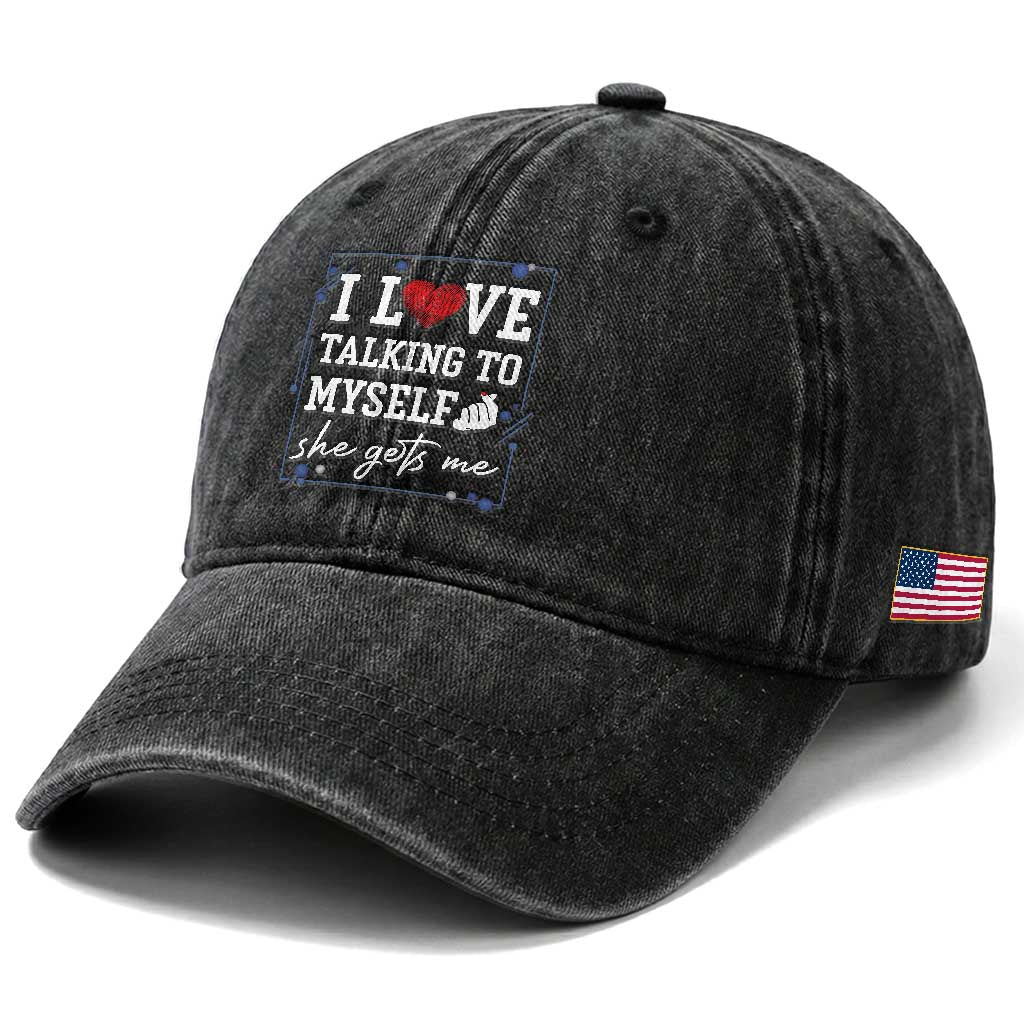 Funny Sarcastic Quote Washed Cotton Baseball Cap I Love Talking To Myself She Gets Me TS12 Print Your Wear
