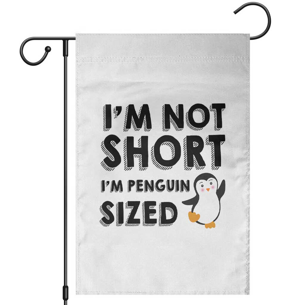 Funny Penguin Quote Garden Flag I Am Not Short I Am Penguin Size TS12 White Print Your Wear