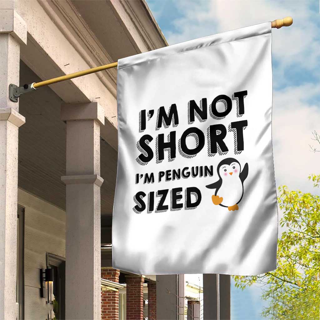 Funny Penguin Quote Garden Flag I Am Not Short I Am Penguin Size TS12 Print Your Wear