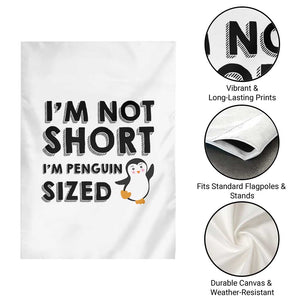 Funny Penguin Quote Garden Flag I Am Not Short I Am Penguin Size TS12 Print Your Wear