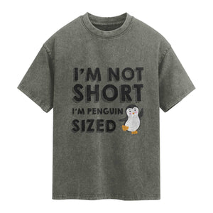 Funny Penguin Quote Washed Cotton T-Shirt I Am Not Short I Am Penguin Size