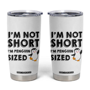 Funny Penguin Quote Tumbler Cup I Am Not Short I Am Penguin Size TS12 White Print Your Wear