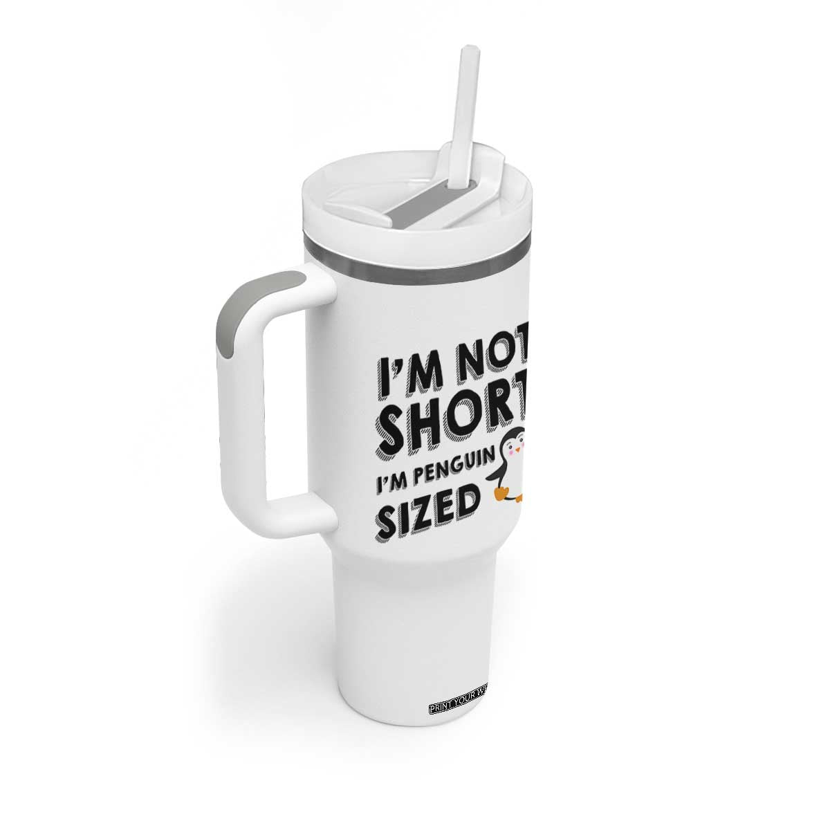 Funny Penguin Quote Tumbler With Handle I Am Not Short I Am Penguin Size TS12 Print Your Wear