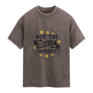 Not The Worst Employee Washed Cotton T-Shirt Funny Work Office Quote