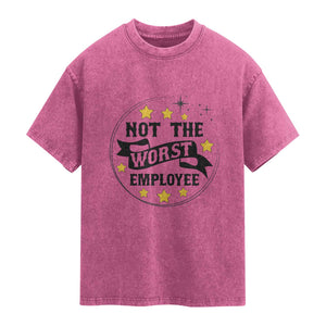 Not The Worst Employee Washed Cotton T-Shirt Funny Work Office Quote
