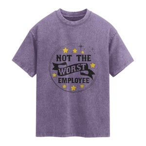 Not The Worst Employee Washed Cotton T-Shirt Funny Work Office Quote
